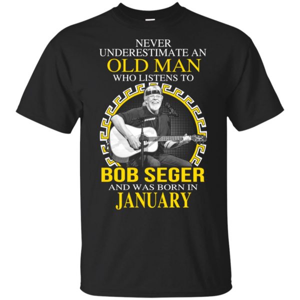 An Old Man Who Listens To Bob Seger And Was Born In January T-Shirts, Hoodie, Tank 3