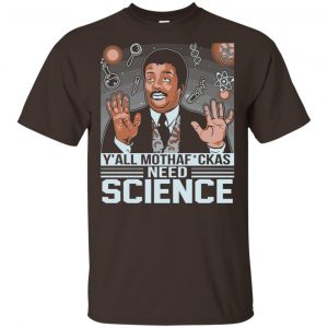 Y’All Motherfuckers Need Science Shirt, Hoodie, Tank Apparel 2