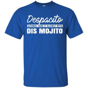Despacito Gonna Take It Slowly With Dis Mojito Shirt, Hoodie, Tank 16
