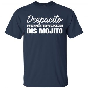 Despacito Gonna Take It Slowly With Dis Mojito Shirt, Hoodie, Tank 17