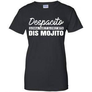 Despacito Gonna Take It Slowly With Dis Mojito Shirt, Hoodie, Tank 22