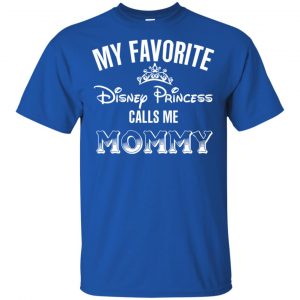 My Favorite Disney Princess Calls Me Mommy Shirt, Hoodie, Tank 16