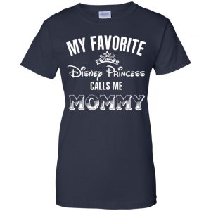 My Favorite Disney Princess Calls Me Mommy Shirt, Hoodie, Tank 24