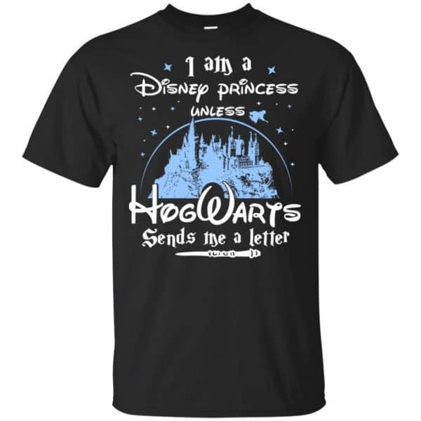 I Am A Disney Princess Unless Hogwarts Sends Me A Letter Shirt, Hoodie, Tank 3