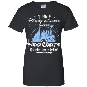I Am A Disney Princess Unless Hogwarts Sends Me A Letter Shirt, Hoodie, Tank 22