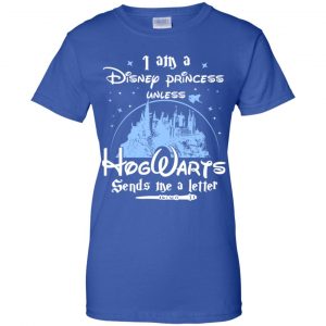I Am A Disney Princess Unless Hogwarts Sends Me A Letter Shirt, Hoodie, Tank 25