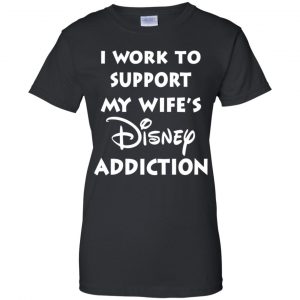 I Work To Support My Wifes Disney Addiction Shirt, Hoodie, Tank 9