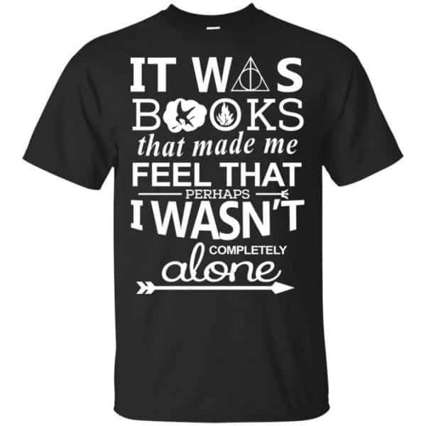 It Was Books That Made Me Feel That Perhaps I Wasn't Completely Alone Shirt, Hoodie, Tank 3