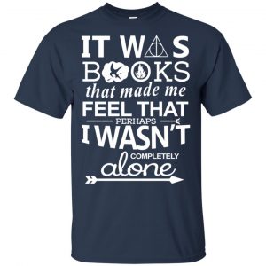 It Was Books That Made Me Feel That Perhaps I Wasn't Completely Alone Shirt, Hoodie, Tank 17
