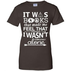 It Was Books That Made Me Feel That Perhaps I Wasn't Completely Alone Shirt, Hoodie, Tank 23