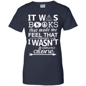 It Was Books That Made Me Feel That Perhaps I Wasn't Completely Alone Shirt, Hoodie, Tank 24