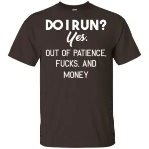 Do I Run? Yes. Out Of Patience, Fucks And Money Shirt, Hoodie, Tank 15