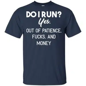 Do I Run? Yes. Out Of Patience, Fucks And Money Shirt, Hoodie, Tank 17