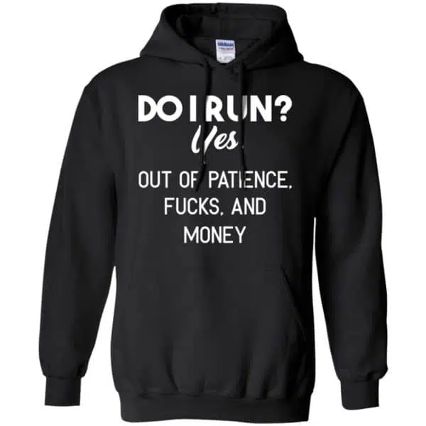 Do I Run? Yes. Out Of Patience, Fucks And Money Shirt, Hoodie, Tank 7