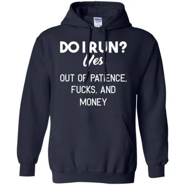 Do I Run? Yes. Out Of Patience, Fucks And Money Shirt, Hoodie, Tank 8