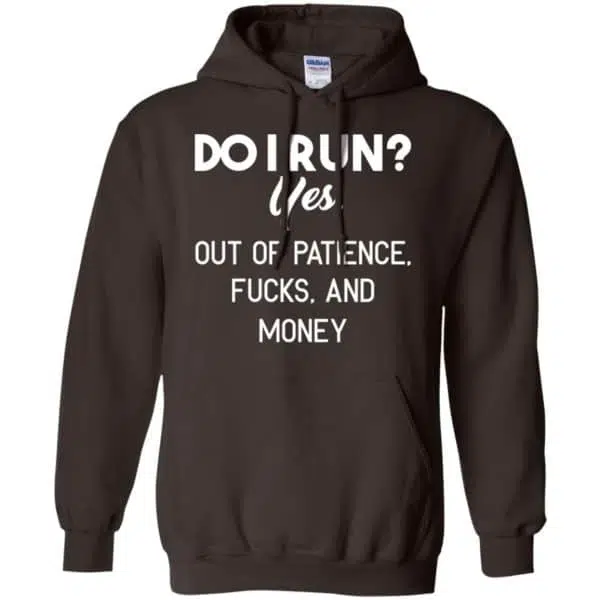 Do I Run? Yes. Out Of Patience, Fucks And Money Shirt, Hoodie, Tank 9
