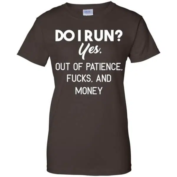Do I Run? Yes. Out Of Patience, Fucks And Money Shirt, Hoodie, Tank 12