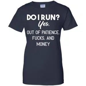 Do I Run? Yes. Out Of Patience, Fucks And Money Shirt, Hoodie, Tank 24
