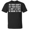Do Your Squats Eat Your Veggies & Don't Let Boys Be Mean To You Shirt, Hoodie, Tank 1