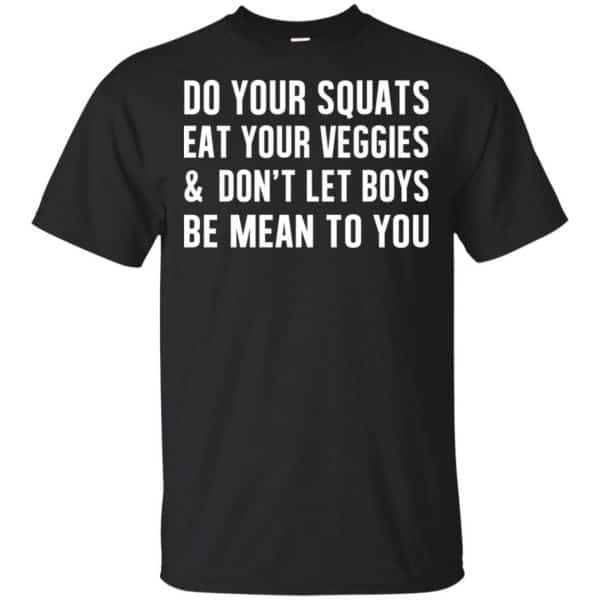 Do Your Squats Eat Your Veggies & Don't Let Boys Be Mean To You Shirt, Hoodie, Tank 3