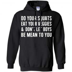 Do Your Squats Eat Your Veggies & Don't Let Boys Be Mean To You Shirt, Hoodie, Tank 18