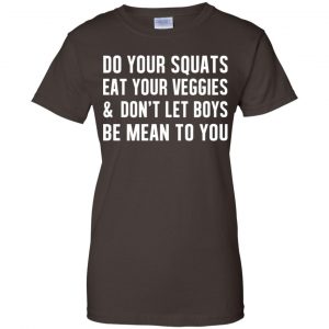 Do Your Squats Eat Your Veggies & Don't Let Boys Be Mean To You Shirt, Hoodie, Tank 23
