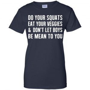 Do Your Squats Eat Your Veggies & Don't Let Boys Be Mean To You Shirt, Hoodie, Tank 24