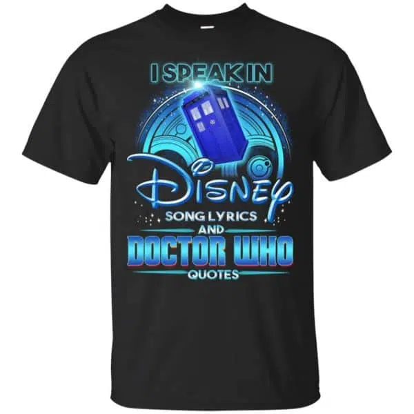 I Speak In Disney Song Lyrics and Doctor Who Quotes Shirt, Hoodie, Tank 2
