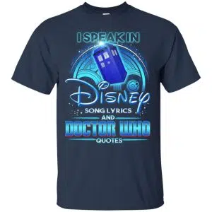 I Speak In Disney Song Lyrics and Doctor Who Quotes Shirt, Hoodie, Tank 16