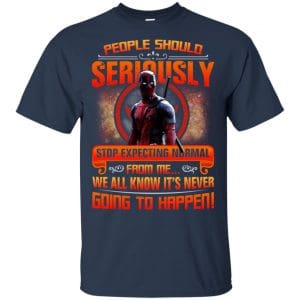 People Should Seriously Stop Expecting Normal From Me We All Know It's Never Going To Happen Shirt, Hoodie, Tank 17