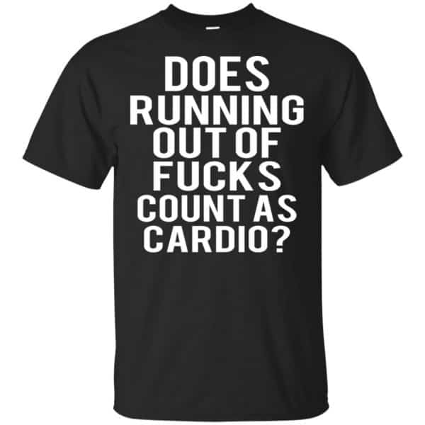 Does Running Out Of Fucks Count As Cardio Shirt, Hoodie, Tank 3