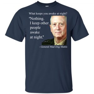 Nothing I Keep Other People Awake At Night General Mad Dog Mattis Shirt, Hoodie, Tank 9