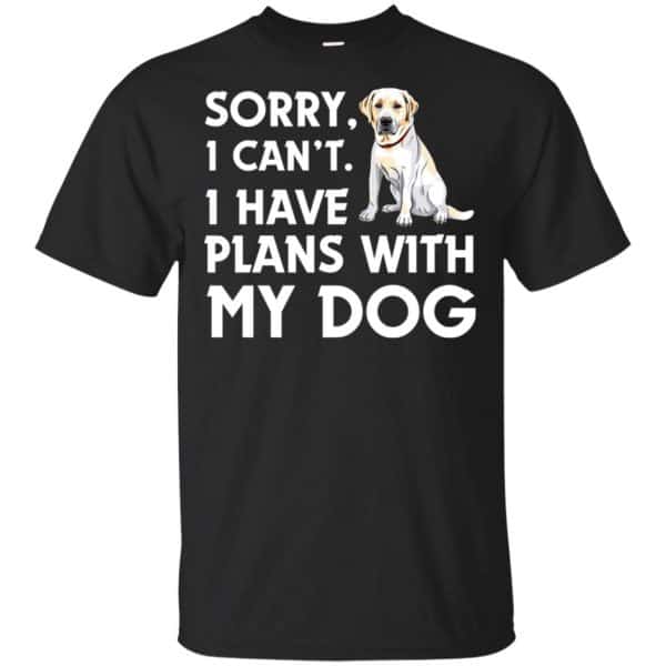 Sorry I Can't I Have Plans With My Dog Shirt, Hoodie, Tank 3