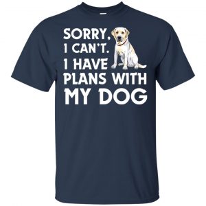 Sorry I Can't I Have Plans With My Dog Shirt, Hoodie, Tank 17 Sorry I Can't I Have Plans With My Dog Shirt, Hoodie, Tank 17
