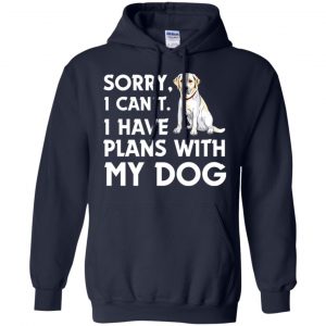Sorry I Can't I Have Plans With My Dog Shirt, Hoodie, Tank 19 Sorry I Can't I Have Plans With My Dog Shirt, Hoodie, Tank 19