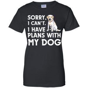 Sorry I Can't I Have Plans With My Dog Shirt, Hoodie, Tank 22 Sorry I Can't I Have Plans With My Dog Shirt, Hoodie, Tank 22