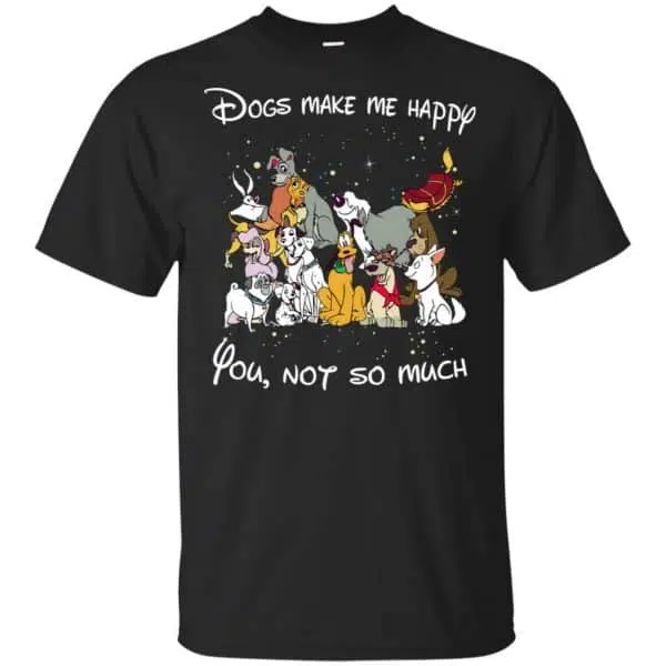 Disney Dogs: Dogs Make Me Happy You Not So Much T-Shirts, Hoodie, Sweater 3