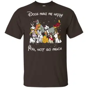 Disney Dogs: Dogs Make Me Happy You Not So Much T-Shirts, Hoodie, Sweater 7