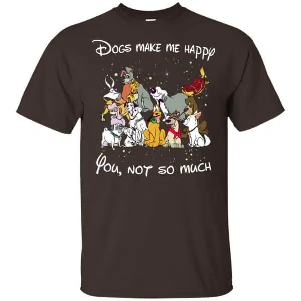 Disney Dogs: Dogs Make Me Happy You Not So Much T-Shirts, Hoodie, Sweater 4