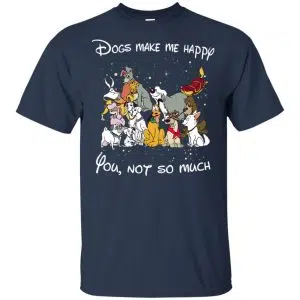Disney Dogs: Dogs Make Me Happy You Not So Much T-Shirts, Hoodie, Sweater 9