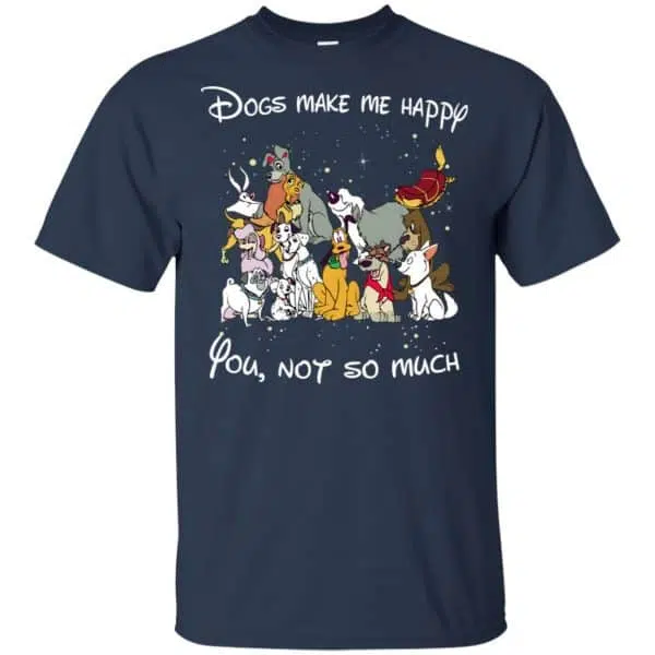 Disney Dogs: Dogs Make Me Happy You Not So Much T-Shirts, Hoodie, Sweater 6