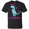 Don't Be A Cuntasaurus Shirt, Hoodie, Tank 2