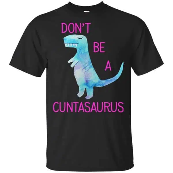 Don't Be A Cuntasaurus Shirt, Hoodie, Tank 3