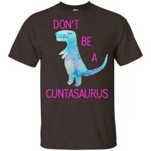 Don't Be A Cuntasaurus Shirt, Hoodie, Tank 15