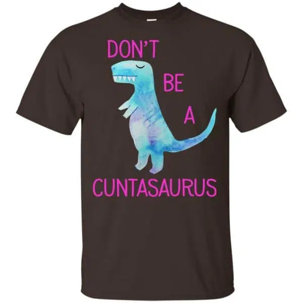 Don't Be A Cuntasaurus Shirt, Hoodie, Tank 4