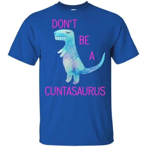 Don't Be A Cuntasaurus Shirt, Hoodie, Tank 5