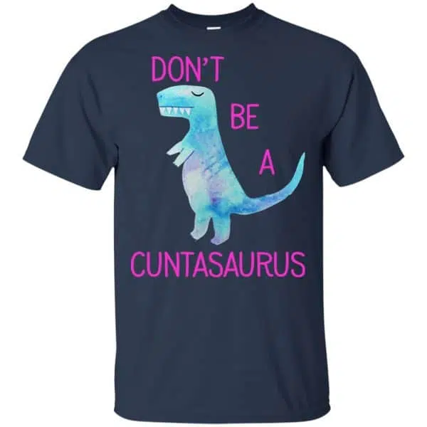 Don't Be A Cuntasaurus Shirt, Hoodie, Tank 6