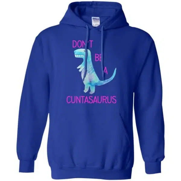 Don't Be A Cuntasaurus Shirt, Hoodie, Tank 10