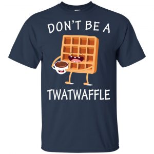 Don't Be A Twatwaffle Shirt, Hoodie, Tank 17