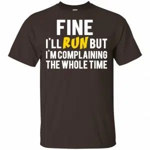 Fine I'll Run But I'm Going To Complaining The Whole Time Shirt, Hoodie, Tank 15